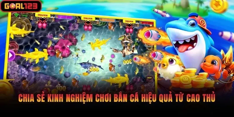 Chia Sẻ Kinh Nghiệm Chơi Bắn Cá Hiệu Quả Từ Cao Thủ
