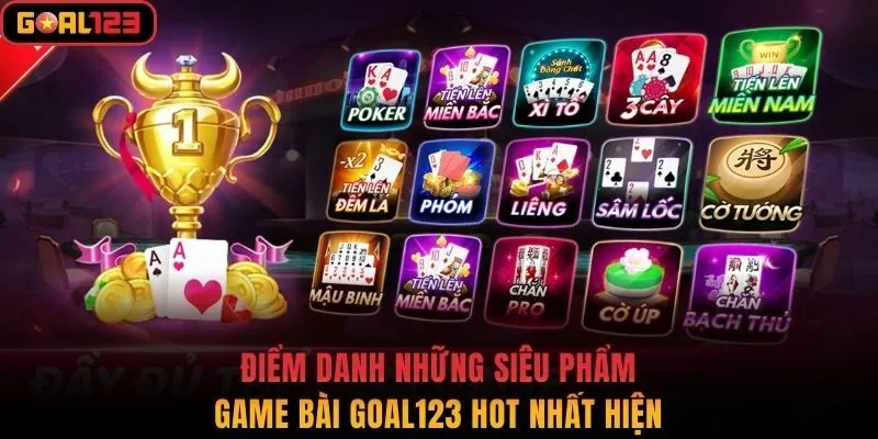Điểm danh những siêu phẩm game bài Goal123 hot nhất