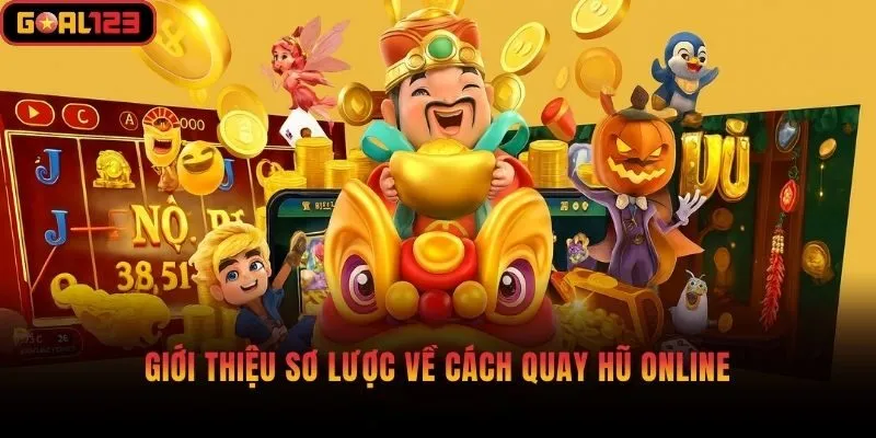 Giới thiệu sơ lược về cách quay hũ online