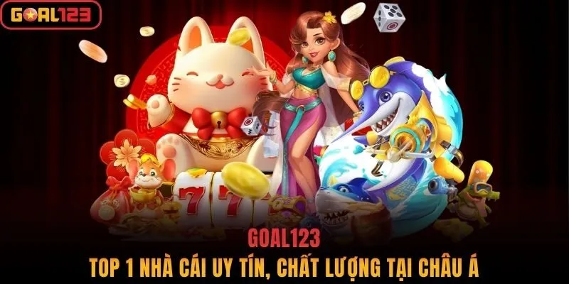 Goal123 - Top 1 nhà cái uy tín, chất lượng tại Châu Á
