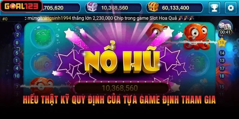 Hiểu thật kỹ quy định của tựa game định tham gia