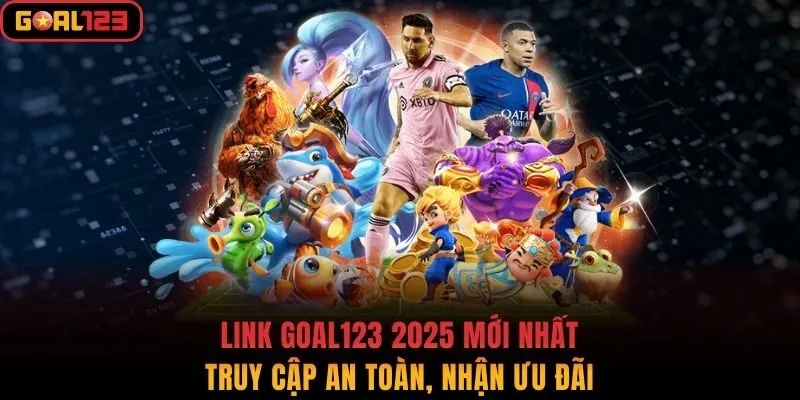 Link Goal123 2025 Mới Nhất - Truy Cập An Toàn, Nhận Ưu Đãi
