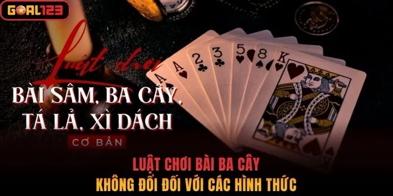 Luật chơi bài ba cây không đổi đối với các hình thức