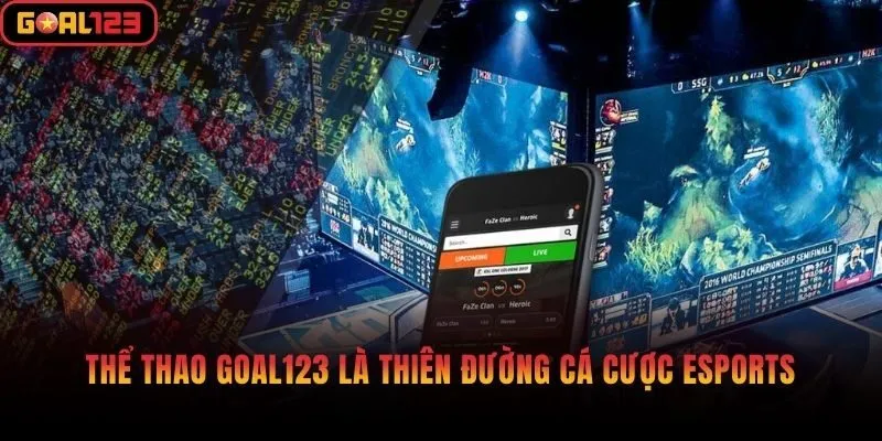 Thể thao Goal123 là thiên đường cá cược Esports