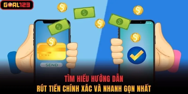 Tìm Hiểu Hướng Dẫn Rút Tiền Goal123 Chính Xác Và Nhanh Gọn Nhất