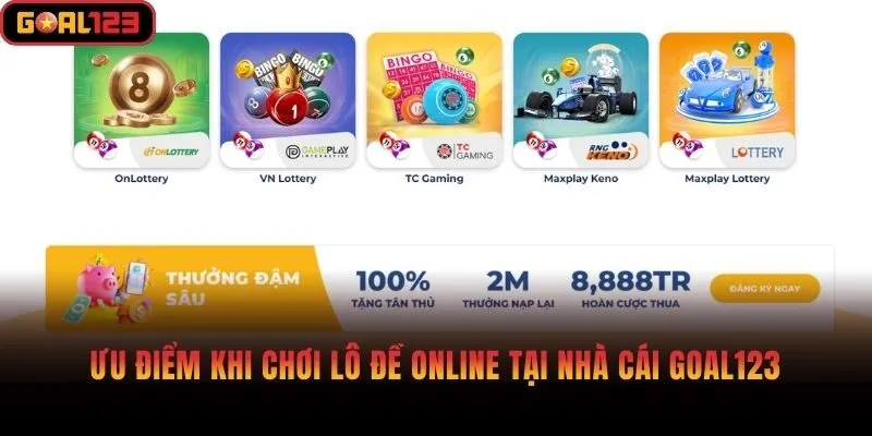 Ưu điểm khi chơi lô đề online tại nhà cái Goal123